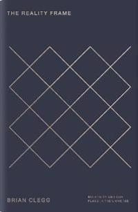 The reality frame : relativity and our place in the universe;  Brian Clegg; 2017