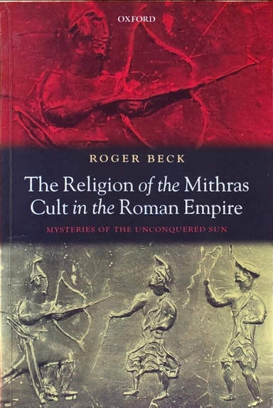 The religion of the Mithras cult in the Roman Empire : mysteries of the unconquered sun