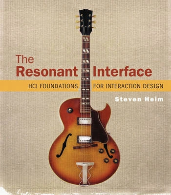 The resonant interface : HCI foundations for interaction design; Steven G. Heim; 2008