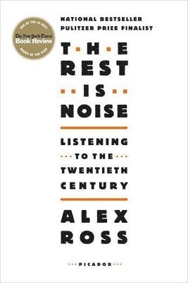 The rest is noise : listening to the twentieth century; Alex Ross; 2007
