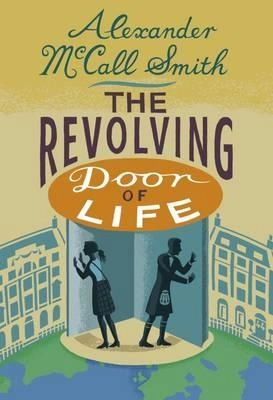 The Revolving Door of Life; Alexander McCall Smith; 2015