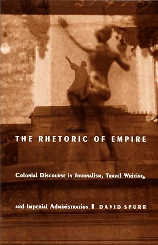 The rhetoric of empire : colonial discourse in journalism, travel writing, and imperial administration; David Spurr; 1993