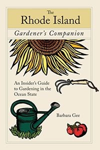 The Rhode Island Gardener's Companion: An Insider's Guide to Gardening in the Ocean StateG - Reference, Information and Interdisciplinary Subjects SeriesGardener's companion seriesGardening SeriesGlobe Pequot Series; Barbara Gee