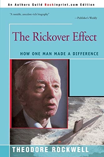The Rickover effect : how one man made a difference; Theodore Rockwell; 1992