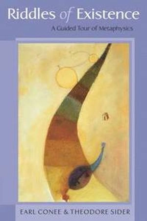 The riddles of existence : a guided tour of metaphysics; Earl Conee; 2007
