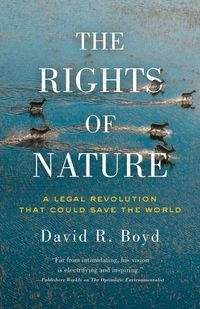 The rights of nature : a legal revolution that could save the world; David R Boyd; 2017