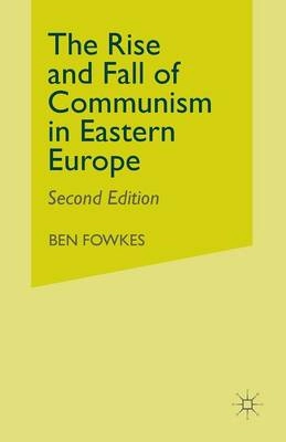 The rise and fall of communism in Eastern Europe; Ben Fowkes; 1995