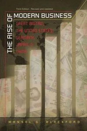 The rise of modern business : Great Britain, the United States, Germany, Japan, and China; Mansel G. Blackford; 2008
