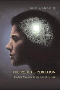 The robot's rebellion : finding meaning in the age of Darwin