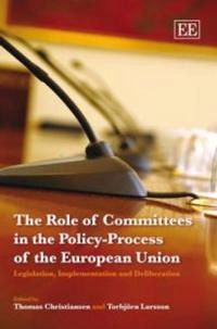 The role of committees in the policy-process of the European Union : legislation, implementation and deliberation