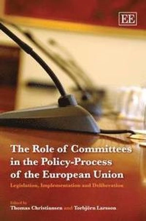 The role of committees in the policy-process of the European Union : legislation, implementation and deliberation