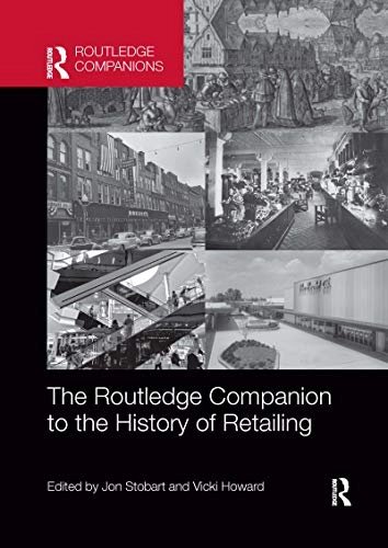 The Routledge companion to the history of retailing; Jon Stobart, Vicki Howard; 2019