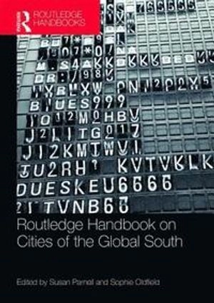 The Routledge Handbook on Cities of the Global South ; Susan Parnell, Sophie Oldfield; 2016