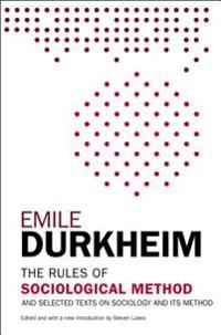 The rules of sociological method : and selected texts on sociology and its method