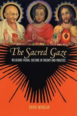 The sacred gaze : religious visual culture in theory and practice