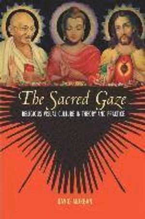 The sacred gaze : religious visual culture in theory and practice