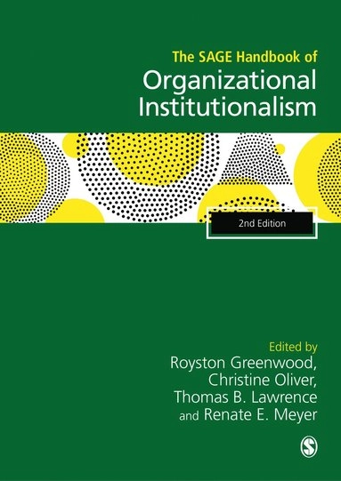 The SAGE handbook of organizational institutionalism; Royston. Greenwood, Christine. Oliver, Thomas B. Lawrence, Renate. Meyer; 2017