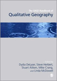 The SAGE handbook of qualitative geography; Dydia DeLyser, Steve Herbert, Stuart C. Aitken, Mike Crang, Linda McDowell; 2010