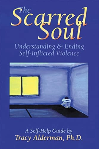 The scarred soul : understanding & ending self-inflicted violence; Tracy Alderman; 1997