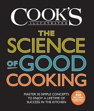 The science of good cooking : master 50 simple concepts to enjoy a lifetime of success in the kitchen; Guy Crosby, America's Test Kitchen (Firm); 2012