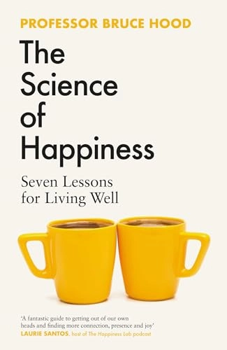 The science of happiness : seven lessons for living well