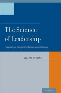 The science of leadership : lessons from research for organizational leaders; Julian. Barling; 2014