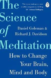 The science of meditation : how to change your brain, mind and body
