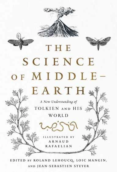 The Science of Middle-Earth : a new understanding of Tolkien and his world; Roland Lehoucq, Loïn Mangin, Jean-Sébasien Steyer, Arnaud Rafaelian, Tina Kover; 2021