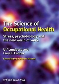 The Science of Occupational Health: Stress, Psychobiology, and the New Worl