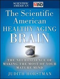 The Scientific American Healthy Aging Brain; Scientific American; 2012