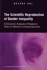 The scientific reproduction of gender inequality : a discourse analysis of research texts on women's entrepreneurship; Helene J. Ahl; 2004