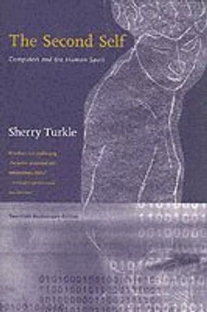 The second self : computers and the human spirit