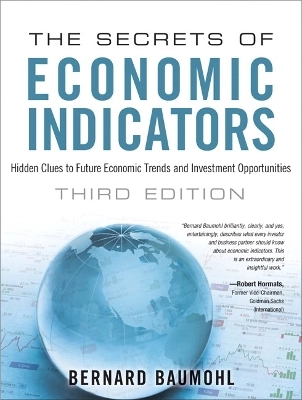 The secrets of economic indicators : hidden clues to future economic trends and investment opportunities; Bernard Baumohl; 2013