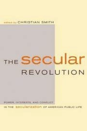 The secular revolution : power, interests, and conflict in the secularization of American public life