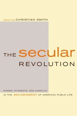 The secular revolution : power, interests, and conflict in the secularization of American public life