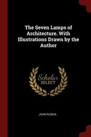 The Seven Lamps of Architecture. with Illustrations Drawn by the Author; John Ruskin; 2017