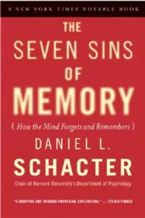 The seven sins of memory : how the mind forgets and remembers