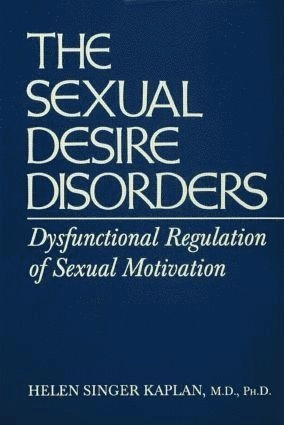 The sexual desire disorders : dysfunctional regulation of sexual motivation; Helen Singer Kaplan; 1995