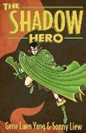 The shadow hero; Gene Luen Yang; 2014