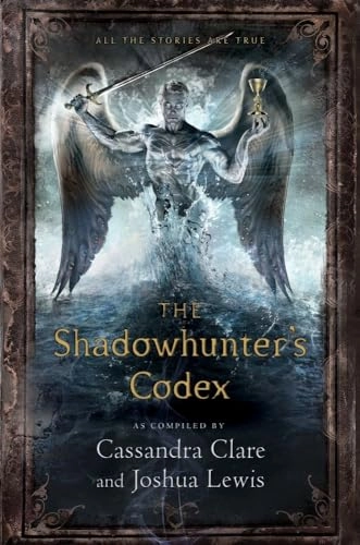 The Shadowhunter's Codex : being a record of the ways and laws of the Nehilim, the chosen of the Angel Raziel; Cassandra Clare; 2013