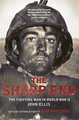 The sharp end : the fighting man in World war II; John Ellis; 2011