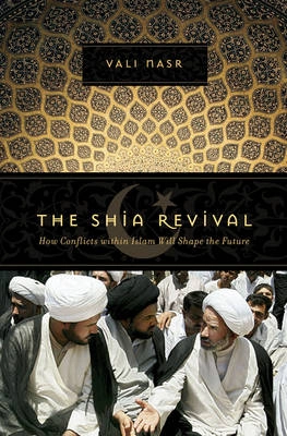 The Shia revival : how conflicts within Islam will shape the future; Seyyed Vali Reza Nasr; 2006
