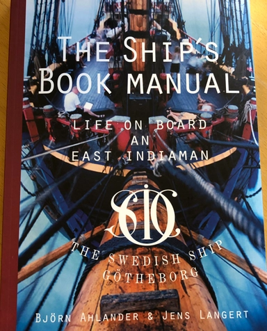 The ship´s book manual : life on board an East Indiaman; Jens Langert, Björn Ahlander; 2020