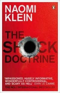 The shock doctrine : the rise of disaster capitalism; Naomi Klein; 2008