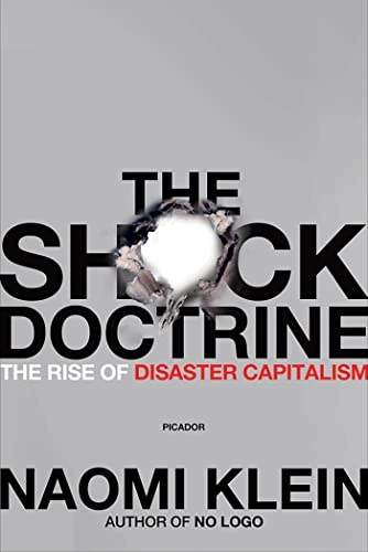 The shock doctrine : the rise of disaster capitalism; Naomi Klein; 2008