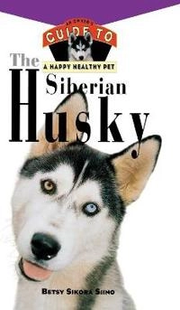 The Siberian Husky: An Owner's Guide to a Happy Healthy Pet; Betsy Sikora Siino; 1996