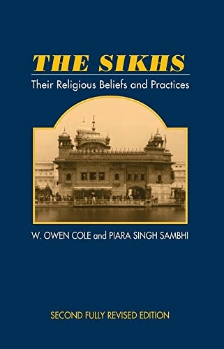 The Sikhs : their religious beliefs and practices; W. Owen Cole; 1995