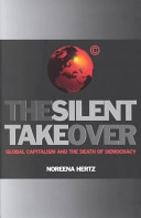 The Silent Takeover: Global Capitalism and the Death of Democracy; Noreena Hertz; 2001