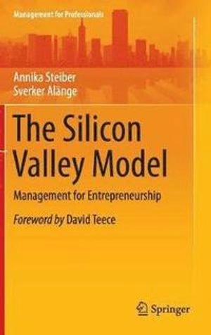 The Silicon Valley model : management for entrepreneurship; Annika Steiber; 2016