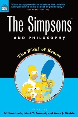 The Simpsons and philosophy : the d'oh! of Homer; William Irwin, Mark T. Conard, Aeon J. Skoble; 2001